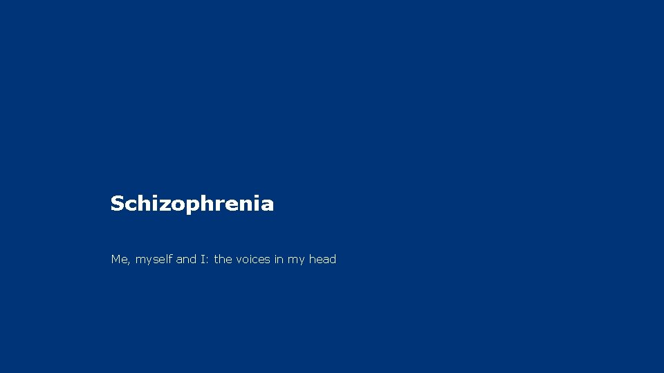 Schizophrenia Me, myself and I: the voices in my head 