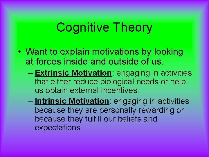 Cognitive Theory • Want to explain motivations by looking at forces inside and outside