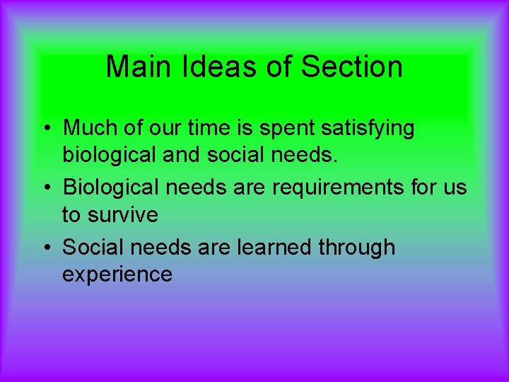 Main Ideas of Section • Much of our time is spent satisfying biological and