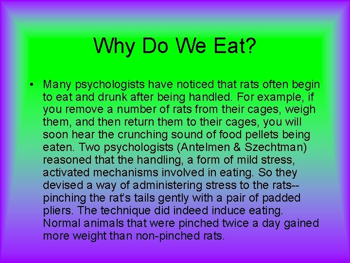 Why Do We Eat? • Many psychologists have noticed that rats often begin to