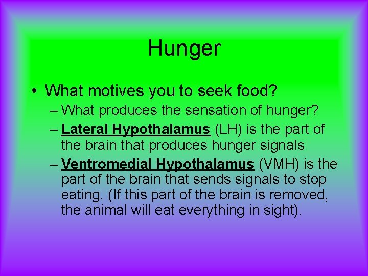 Hunger • What motives you to seek food? – What produces the sensation of
