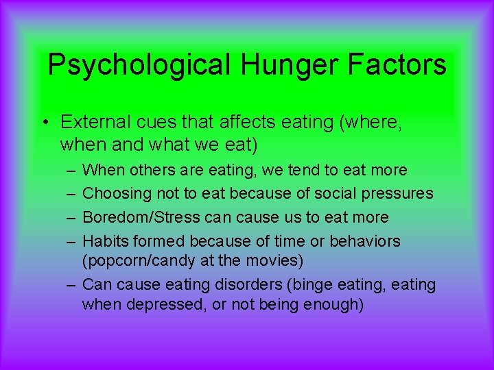 Psychological Hunger Factors • External cues that affects eating (where, when and what we