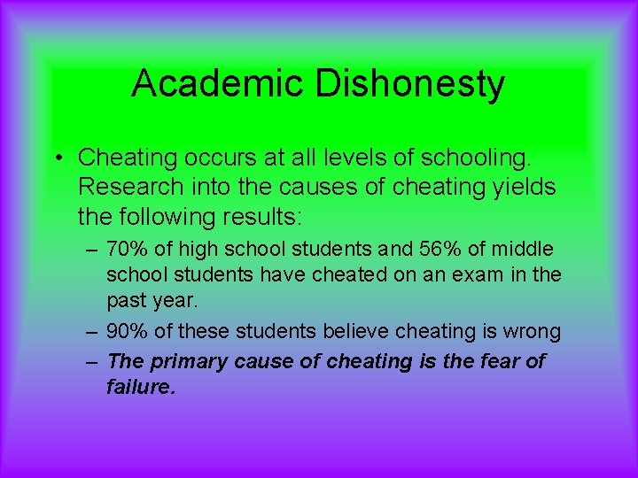 Academic Dishonesty • Cheating occurs at all levels of schooling. Research into the causes