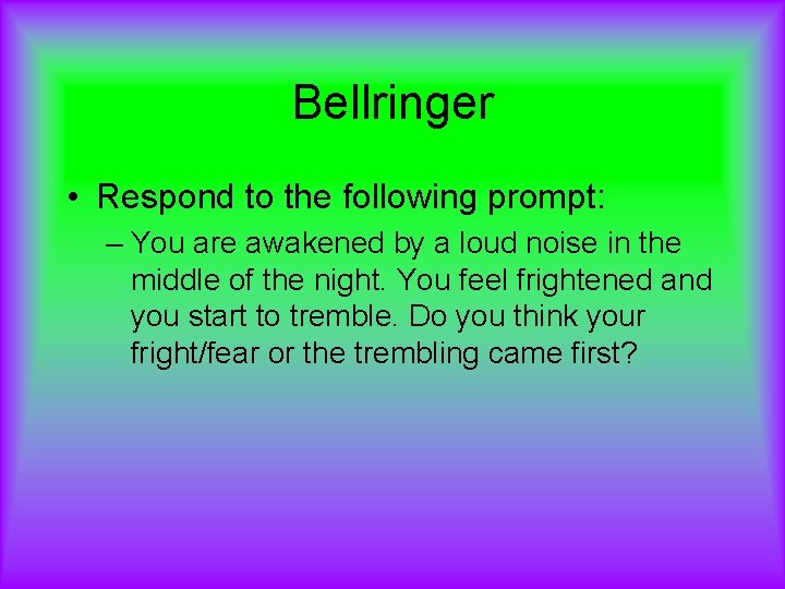 Bellringer • Respond to the following prompt: – You are awakened by a loud