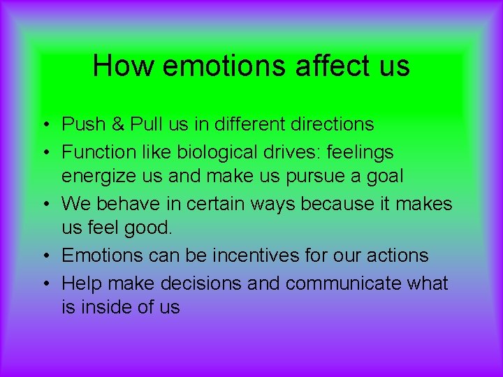 How emotions affect us • Push & Pull us in different directions • Function