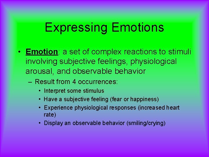 Expressing Emotions • Emotion: a set of complex reactions to stimuli involving subjective feelings,
