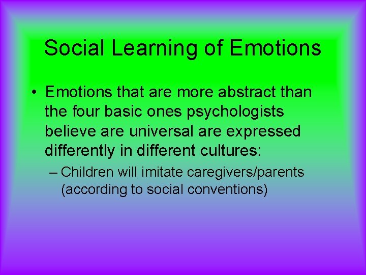 Social Learning of Emotions • Emotions that are more abstract than the four basic