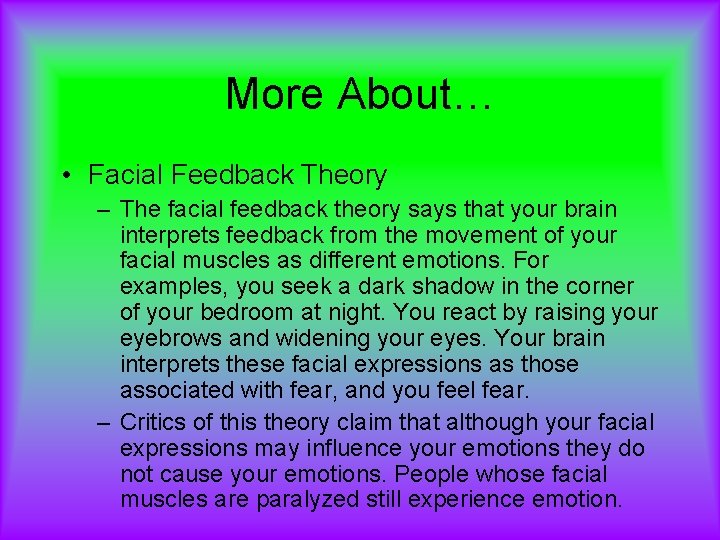 More About… • Facial Feedback Theory – The facial feedback theory says that your
