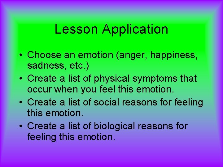 Lesson Application • Choose an emotion (anger, happiness, sadness, etc. ) • Create a