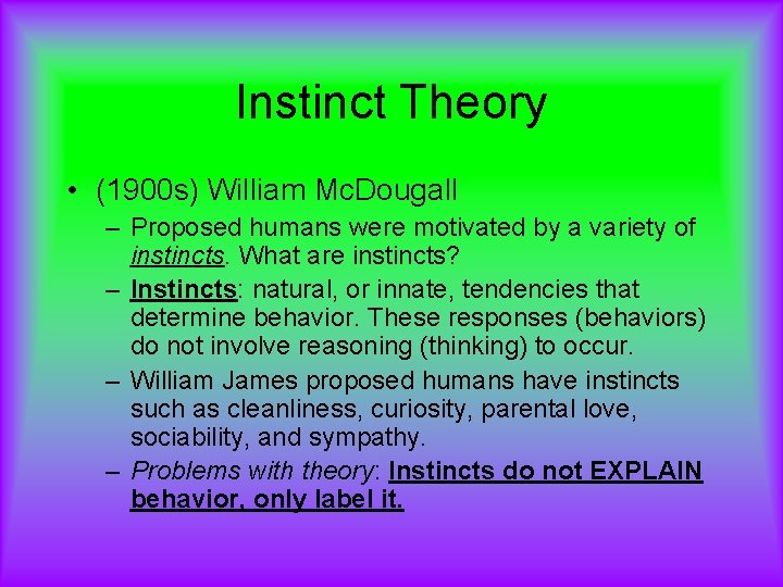 Instinct Theory • (1900 s) William Mc. Dougall – Proposed humans were motivated by