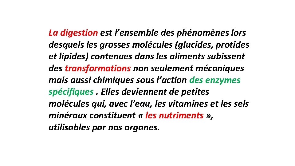 La digestion est l’ensemble des phénomènes lors desquels les grosses molécules (glucides, protides et