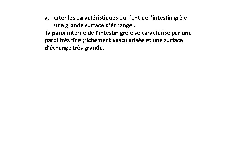 a. Citer les caractéristiques qui font de l’intestin grêle une grande surface d’échange. la