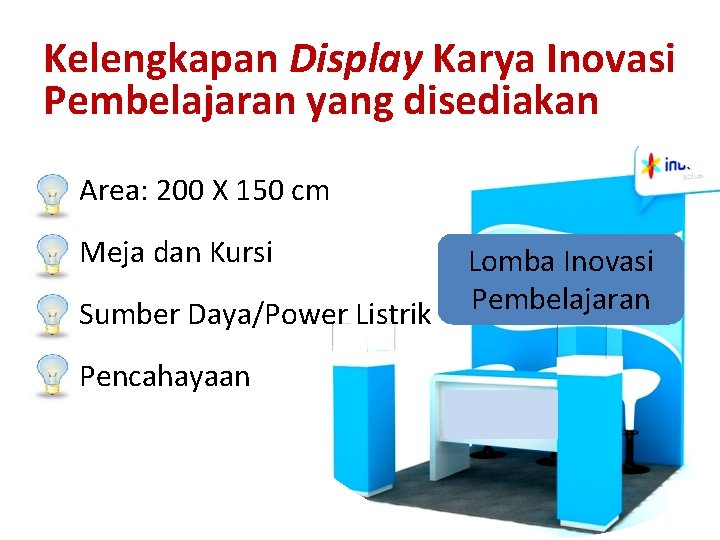 Kelengkapan Display Karya Inovasi Pembelajaran yang disediakan Area: 200 X 150 cm Meja dan