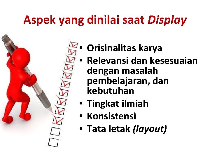 Aspek yang dinilai saat Display • Orisinalitas karya • Relevansi dan kesesuaian dengan masalah