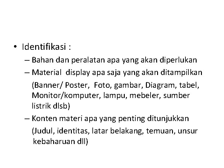  • Identifikasi : – Bahan dan peralatan apa yang akan diperlukan – Material