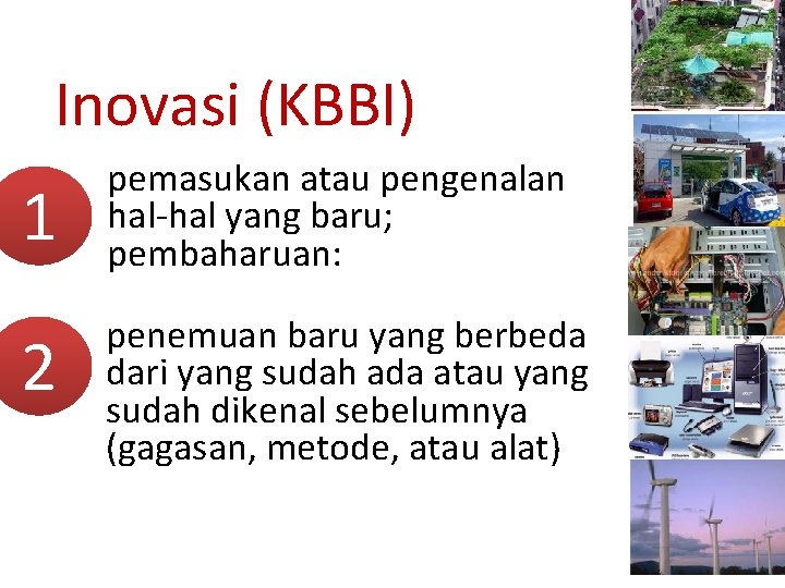 Inovasi (KBBI) 1 pemasukan atau pengenalan hal-hal yang baru; pembaharuan: 2 penemuan baru yang