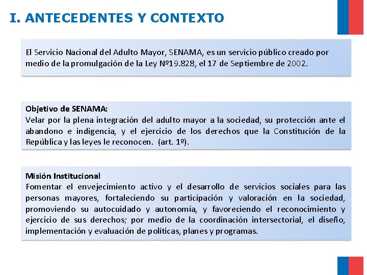 I. ANTECEDENTES Y CONTEXTO El Servicio Nacional del Adulto Mayor, SENAMA, es un servicio