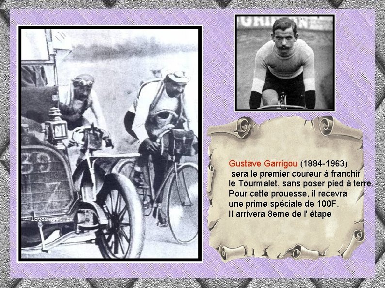 Gustave Garrigou (1884 -1963) sera le premier coureur à franchir le Tourmalet, sans poser