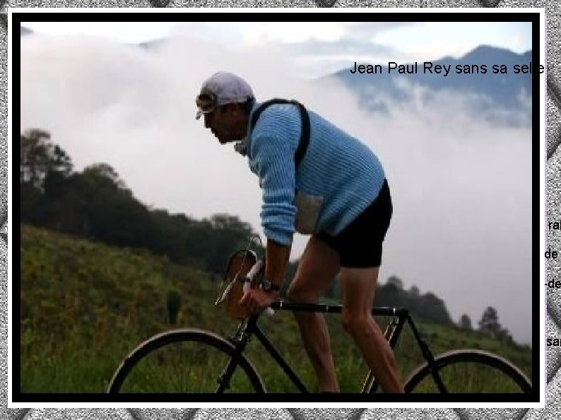 Jean Paul Rey sans sa selle Partis à 3 h 30, exactement à la