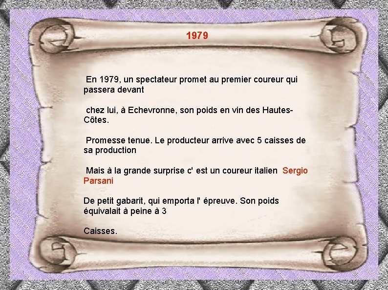 1979 En 1979, un spectateur promet au premier coureur qui passera devant chez lui,