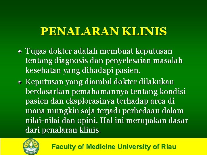 PENALARAN KLINIS Tugas dokter adalah membuat keputusan tentang diagnosis dan penyelesaian masalah kesehatan yang