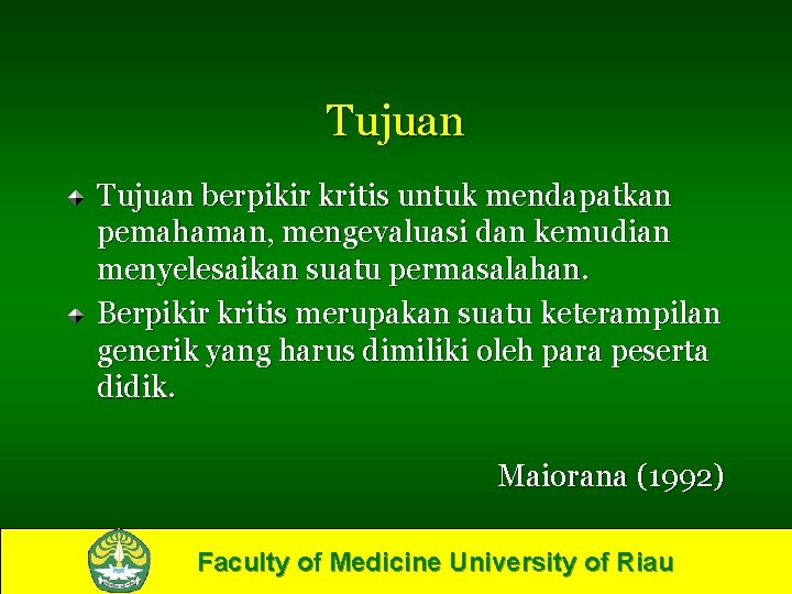 Tujuan berpikir kritis untuk mendapatkan pemahaman, mengevaluasi dan kemudian menyelesaikan suatu permasalahan. Berpikir kritis