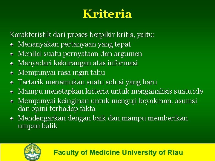 Kriteria Karakteristik dari proses berpikir kritis, yaitu: Menanyakan pertanyaan yang tepat Menilai suatu pernyataan