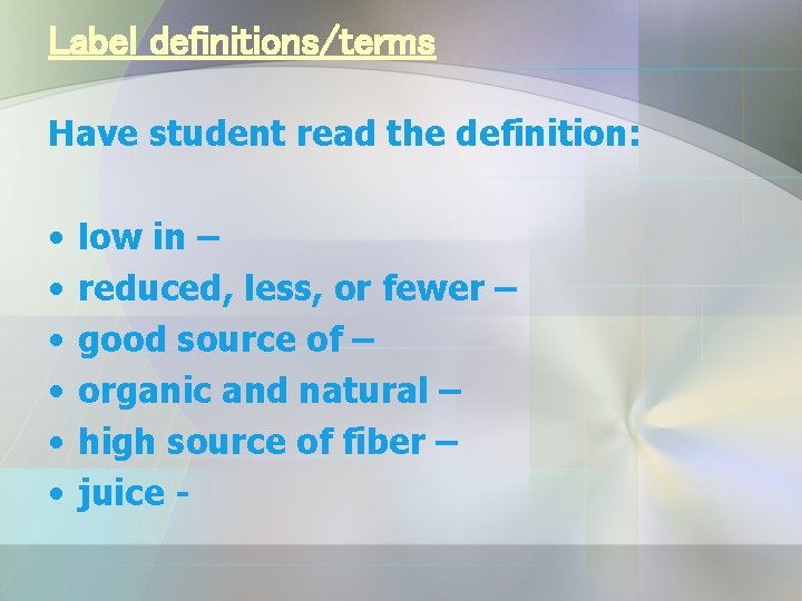 Label definitions/terms Have student read the definition: • • • low in – reduced,