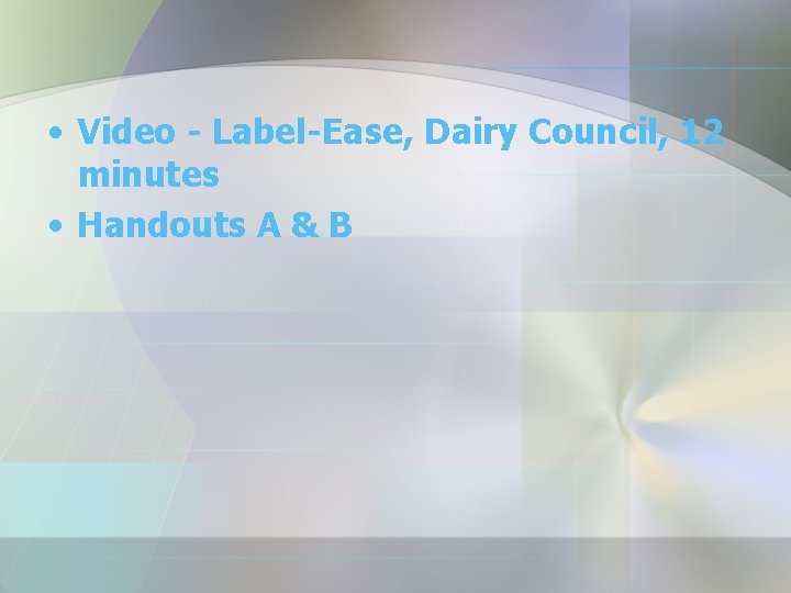  • Video - Label-Ease, Dairy Council, 12 minutes • Handouts A & B