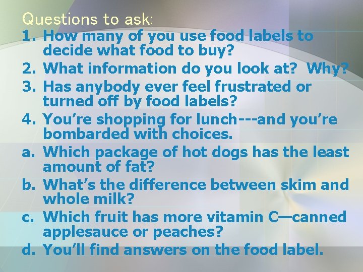 Questions to ask: 1. How many of you use food labels to decide what