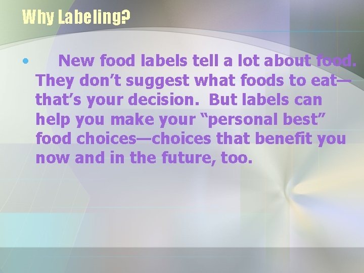 Why Labeling? • New food labels tell a lot about food. They don’t suggest