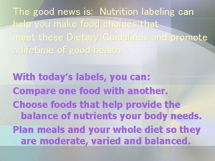 The good news is: Nutrition labeling can help you make food choices that meet