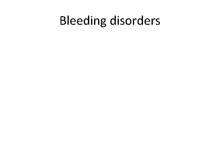 Bleeding disorders Bleeding disorders