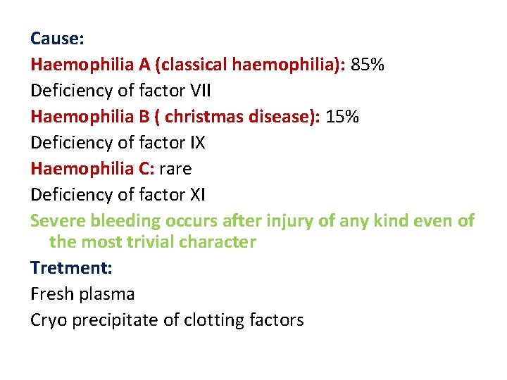 Cause: Haemophilia A (classical haemophilia): 85% Deficiency of factor VII Haemophilia B ( christmas