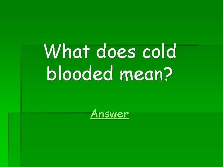What does cold blooded mean? Answer 