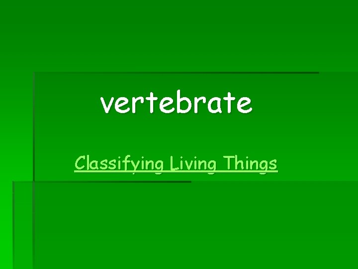 vertebrate Classifying Living Things 
