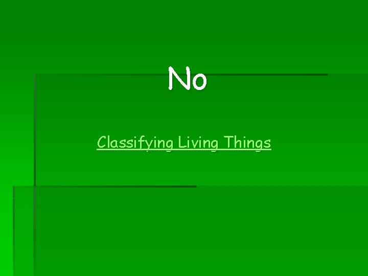 No Classifying Living Things 