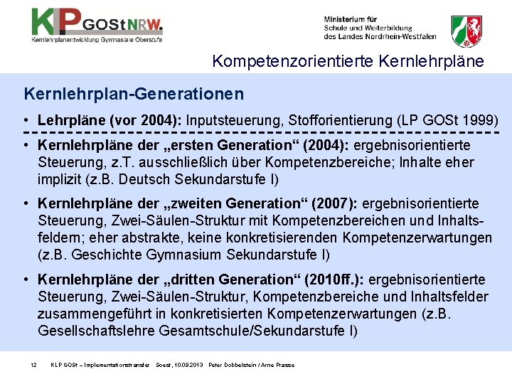 Kompetenzorientierte Kernlehrpläne Kernlehrplan-Generationen • Lehrpläne (vor 2004): Inputsteuerung, Stofforientierung (LP GOSt 1999) • Kernlehrpläne