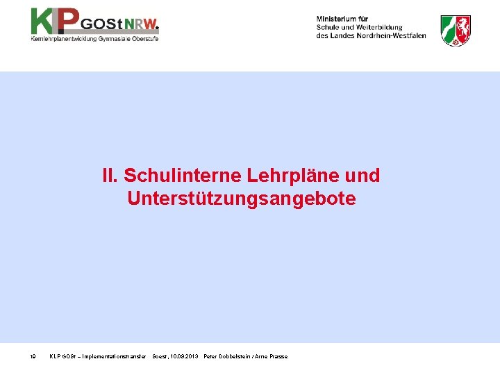 II. Schulinterne Lehrpläne und Unterstützungsangebote 19 KLP GOSt – Implementationstransfer Soest, 10. 09. 2013