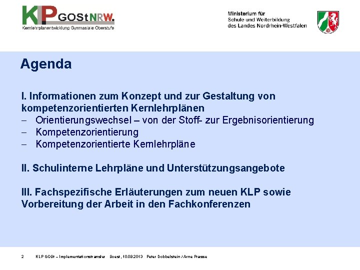 Agenda I. Informationen zum Konzept und zur Gestaltung von kompetenzorientierten Kernlehrplänen - Orientierungswechsel –