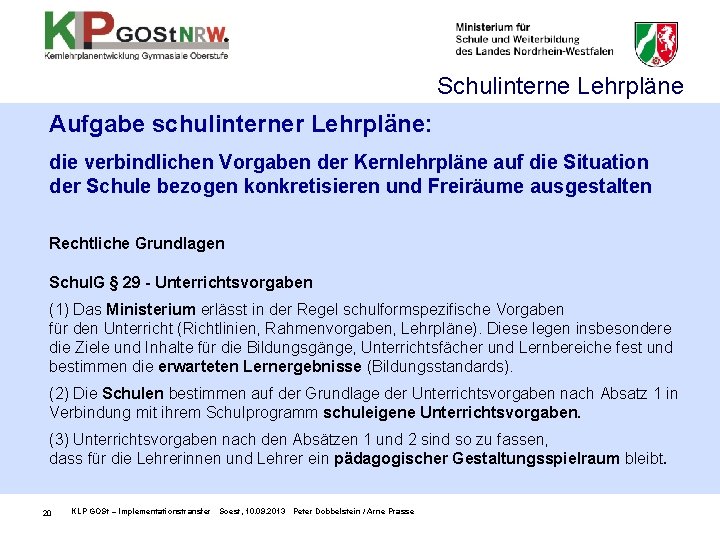 Schulinterne Lehrpläne Aufgabe schulinterner Lehrpläne: die verbindlichen Vorgaben der Kernlehrpläne auf die Situation der