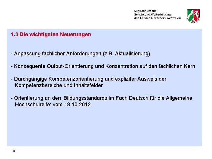 1. 3 Die wichtigsten Neuerungen - Anpassung fachlicher Anforderungen (z. B. Aktualisierung) - Konsequente