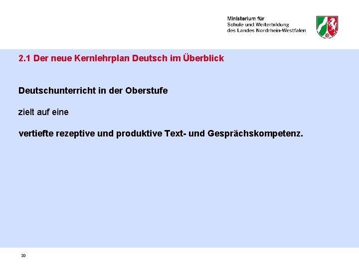 2. 1 Der neue Kernlehrplan Deutsch im Überblick Deutschunterricht in der Oberstufe zielt auf