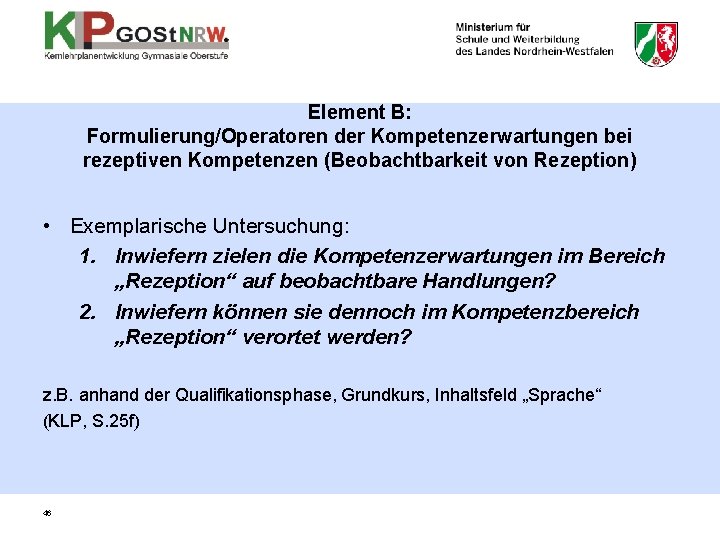 Element B: Formulierung/Operatoren der Kompetenzerwartungen bei rezeptiven Kompetenzen (Beobachtbarkeit von Rezeption) • Exemplarische Untersuchung: