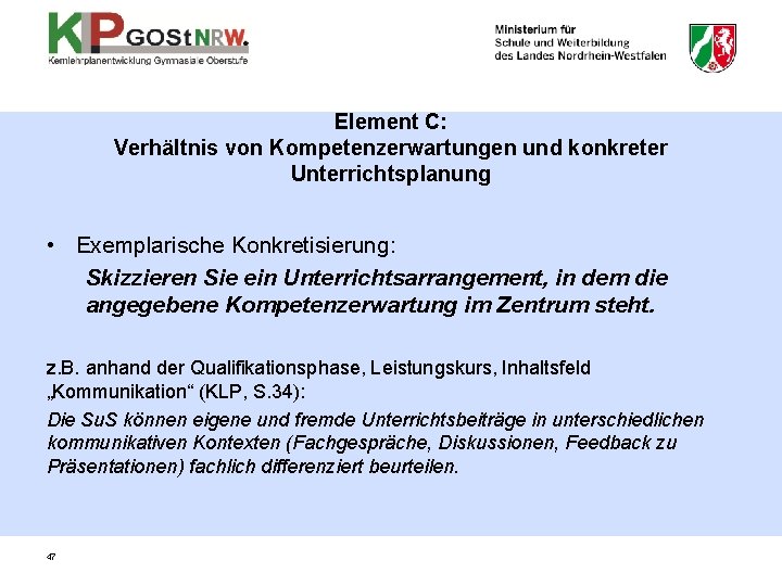 Element C: Verhältnis von Kompetenzerwartungen und konkreter Unterrichtsplanung • Exemplarische Konkretisierung: Skizzieren Sie ein