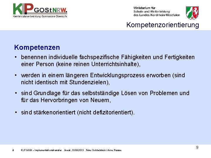 Kompetenzorientierung Kompetenzen • benennen individuelle fachspezifische Fähigkeiten und Fertigkeiten einer Person (keine reinen Unterrichtsinhalte),