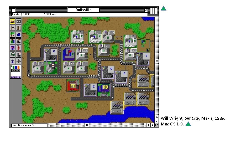 Will Wright, Sim. City, Maxis, 1989. Mac OS 1 -9. 