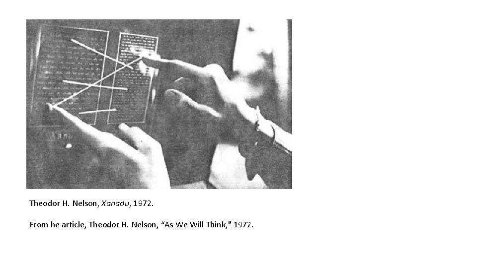 Theodor H. Nelson, Xanadu, 1972. From he article, Theodor H. Nelson, “As We Will