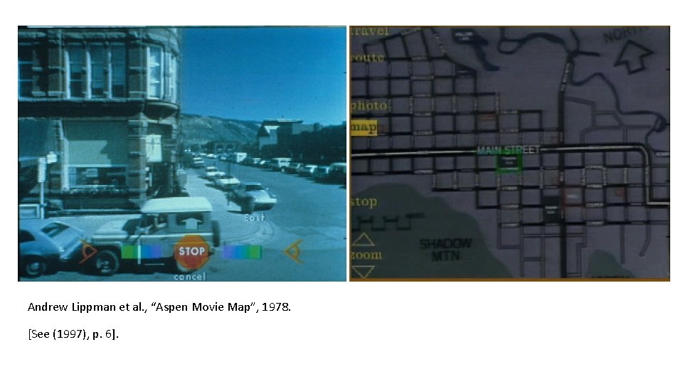 Andrew Lippman et al. , “Aspen Movie Map”, 1978. [See (1997), p. 6]. 