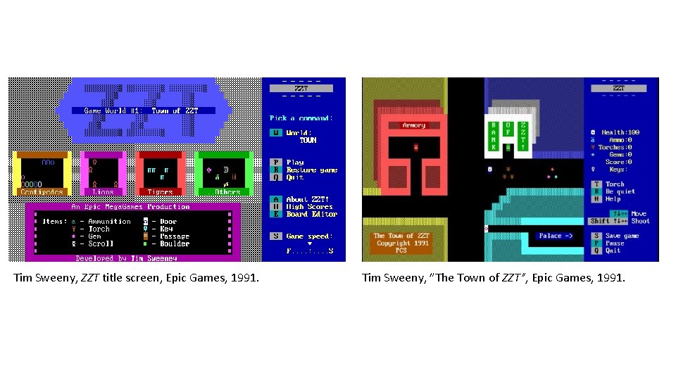 Tim Sweeny, ZZT title screen, Epic Games, 1991. Tim Sweeny, ”The Town of ZZT”,